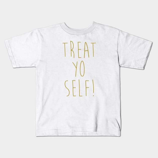 Treat Yo Self Kids T-Shirt by OrangeCup